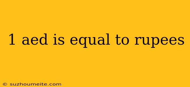 1 Aed Is Equal To Rupees