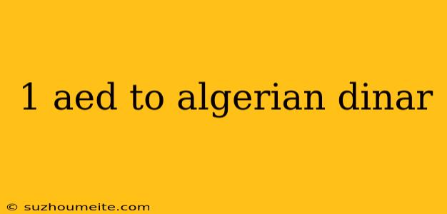 1 Aed To Algerian Dinar