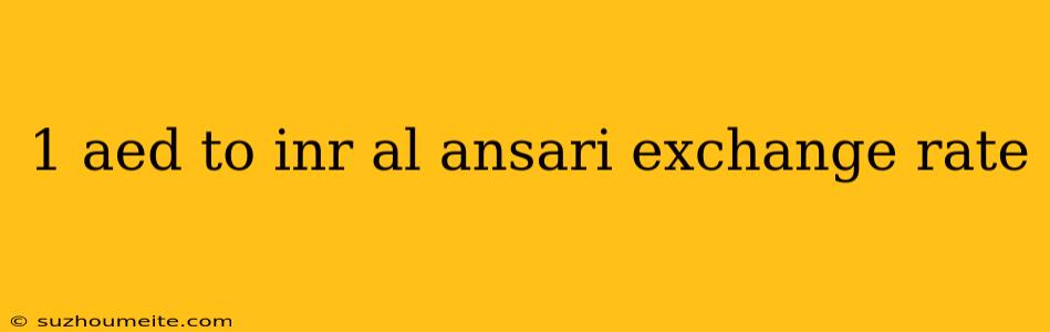 1 Aed To Inr Al Ansari Exchange Rate