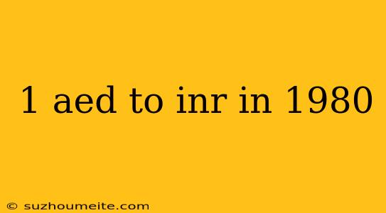 1 Aed To Inr In 1980