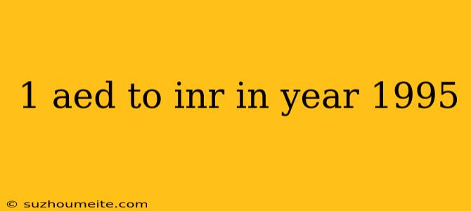 1 Aed To Inr In Year 1995