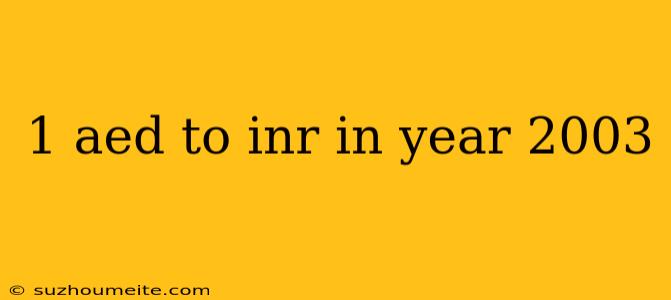 1 Aed To Inr In Year 2003