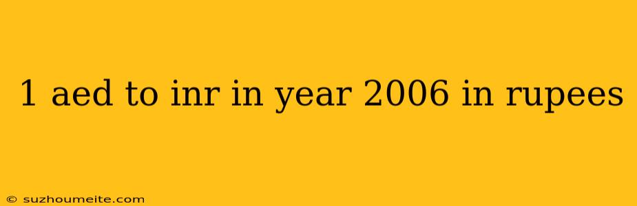 1 Aed To Inr In Year 2006 In Rupees