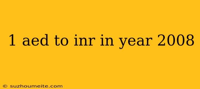 1 Aed To Inr In Year 2008