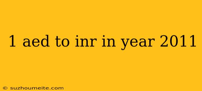 1 Aed To Inr In Year 2011