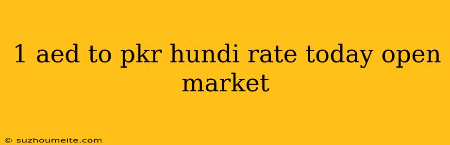 1 Aed To Pkr Hundi Rate Today Open Market