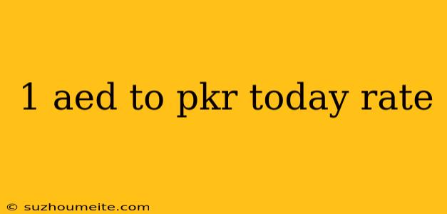 1 Aed To Pkr Today Rate