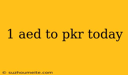 1 Aed To Pkr Today