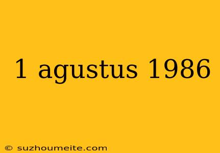 1 Agustus 1986