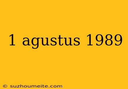 1 Agustus 1989