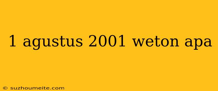 1 Agustus 2001 Weton Apa