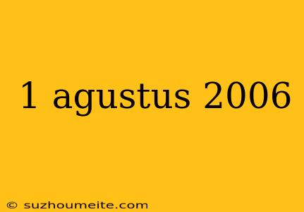 1 Agustus 2006