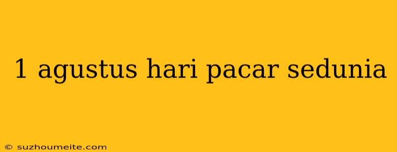 1 Agustus Hari Pacar Sedunia