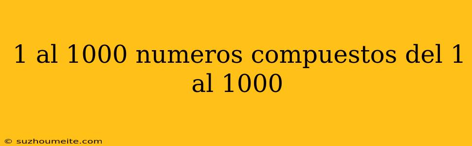 1 Al 1000 Numeros Compuestos Del 1 Al 1000