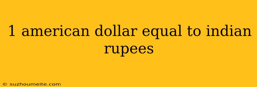 1 American Dollar Equal To Indian Rupees