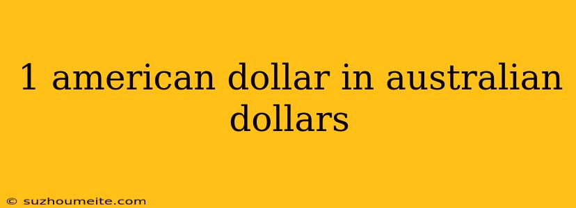 1 American Dollar In Australian Dollars