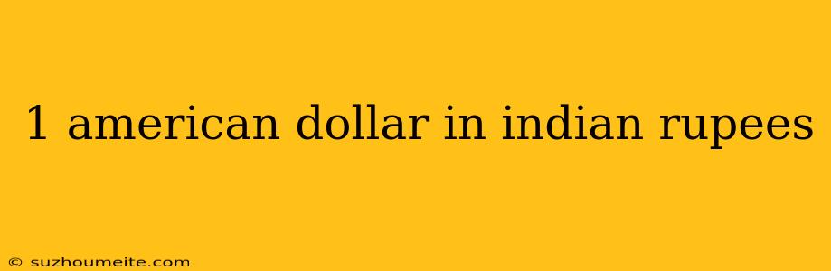 1 American Dollar In Indian Rupees