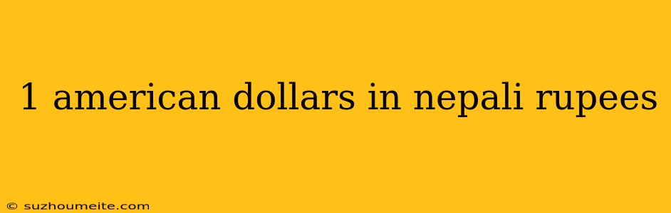 1 American Dollars In Nepali Rupees