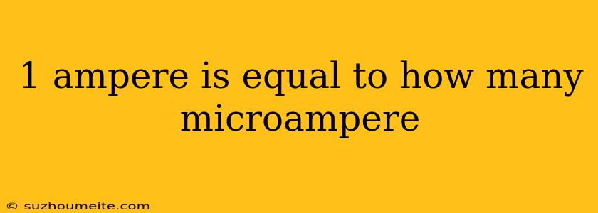 1 Ampere Is Equal To How Many Microampere