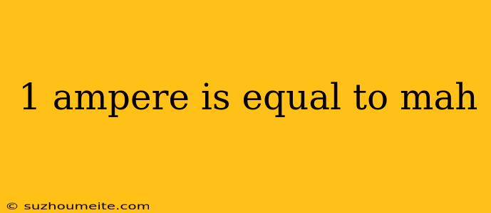 1 Ampere Is Equal To Mah