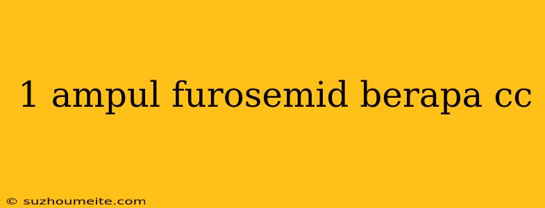 1 Ampul Furosemid Berapa Cc