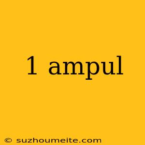 1 Ampul