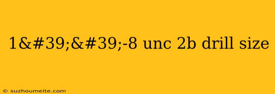 1''-8 Unc 2b Drill Size