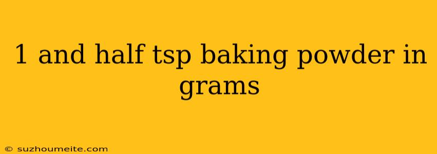 1 And Half Tsp Baking Powder In Grams