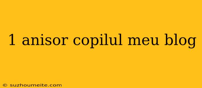 1 Anisor Copilul Meu Blog