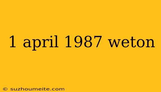 1 April 1987 Weton