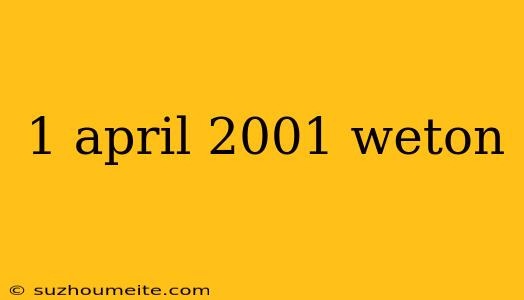 1 April 2001 Weton