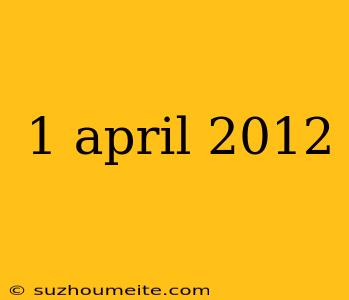 1 April 2012