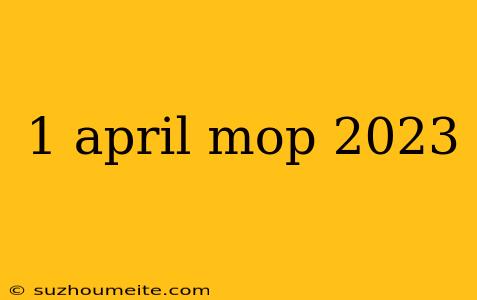 1 April Mop 2023