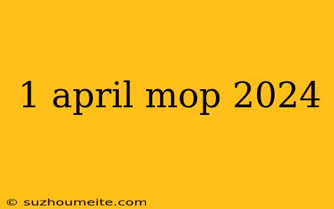 1 April Mop 2024