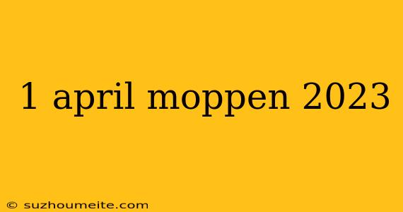 1 April Moppen 2023