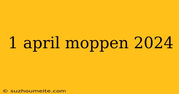 1 April Moppen 2024