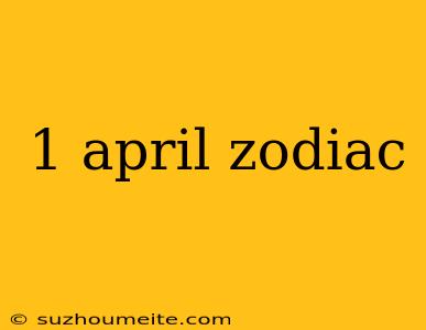 1 April Zodiac