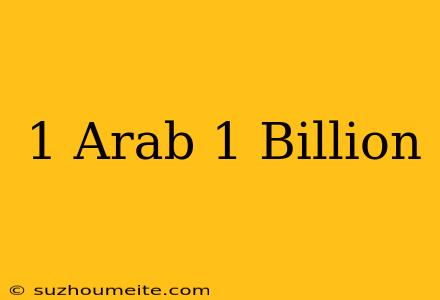 1 Arab = 1 Billion