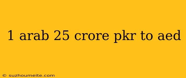 1 Arab 25 Crore Pkr To Aed