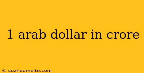 1 Arab Dollar In Crore