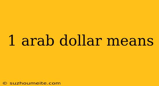 1 Arab Dollar Means