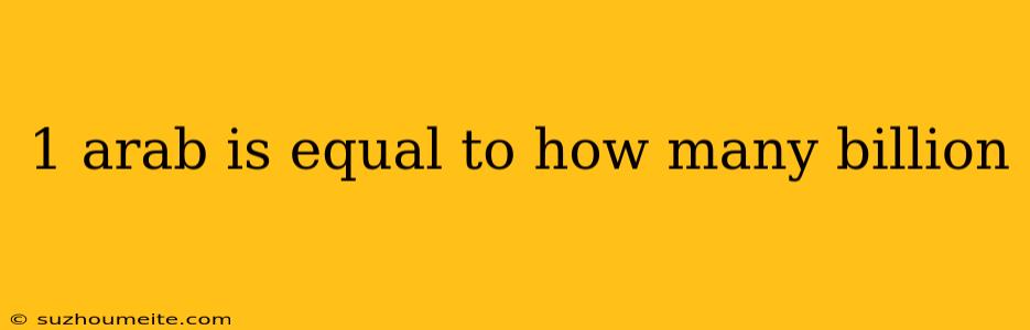 1 Arab Is Equal To How Many Billion