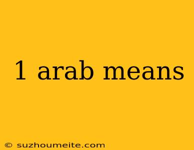 1 Arab Means