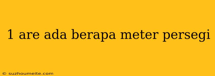 1 Are Ada Berapa Meter Persegi