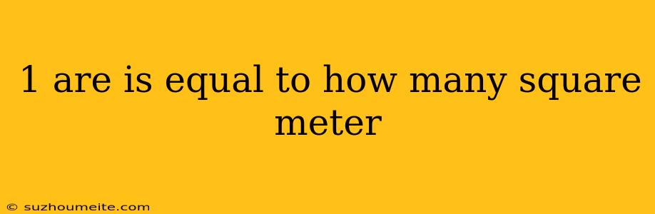 1 Are Is Equal To How Many Square Meter