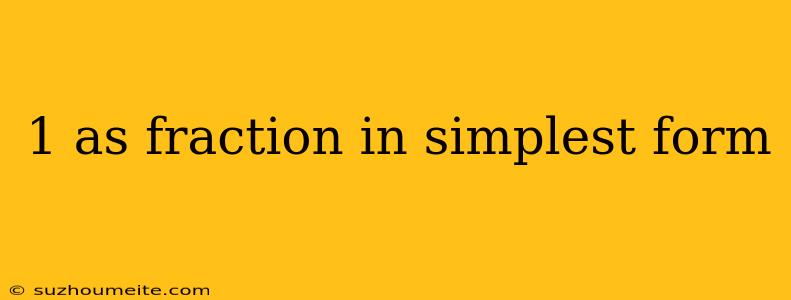 1 As Fraction In Simplest Form