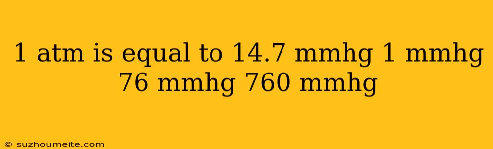 1 Atm Is Equal To 14.7 Mmhg 1 Mmhg 76 Mmhg 760 Mmhg