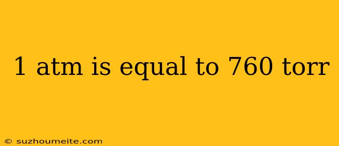 1 Atm Is Equal To 760 Torr