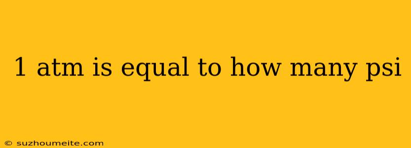 1 Atm Is Equal To How Many Psi