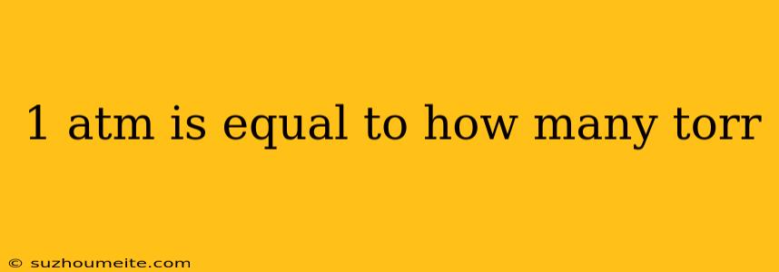 1 Atm Is Equal To How Many Torr